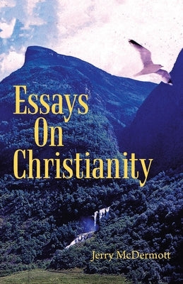 Essays on Christianity by McDermott, Jerry