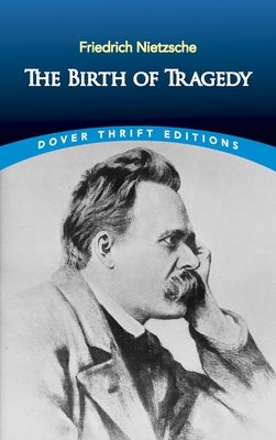 The Birth of Tragedy by Nietzsche, Friedrich