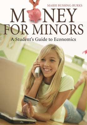 Money for Minors: A Student's Guide to Economics by Bussing, Marie A.