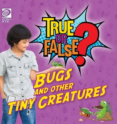 True or False? Bugs and Other Tiny Creatures by Nealy, Jenna