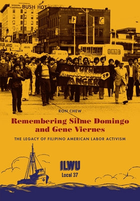 Remembering Silme Domingo and Gene Viernes: The Legacy of Filipino American Labor Activism by Chew, Ron
