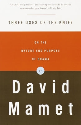 Three Uses of the Knife: On the Nature and Purpose of Drama by Mamet, David