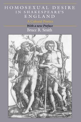 Homosexual Desire in Shakespeare's England: A Cultural Poetics by Smith, Bruce R.