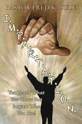 I.M.P.A.R.T.A.T.I.O.N. by Kasule, Pastor Fred