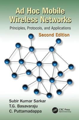 Ad Hoc Mobile Wireless Networks: Principles, Protocols, and Applications, Second Edition by Sarkar, Subir Kumar