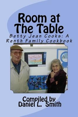 Room At The Table: Betty Jean Cooks: A Renth Family Cookbook by Smith, Daniel L.