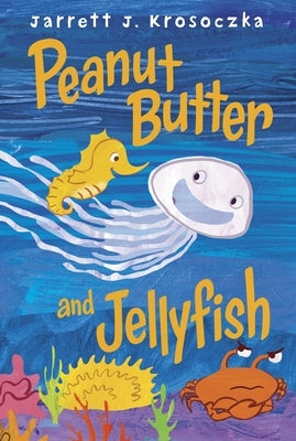 Peanut Butter and Jellyfish by Krosoczka, Jarrett J.