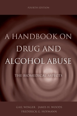 A Handbook on Drug and Alcohol Abuse: The Biomedical Aspects by Winger, Gail