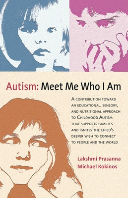 Autism─meet Me Who I Am: A Contribution Toward an Educational, Sensory, and Nutritional Approach to Childhood Autism That Supports Families and by Prasanna, Lakshmi