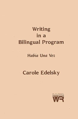 Writing in a Bilingual Program: Habia Una Vez by Edelsky, Carole