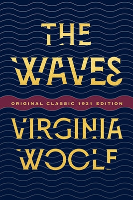 The Waves: Original Classic 1931 Edition by Woolf, Virginia