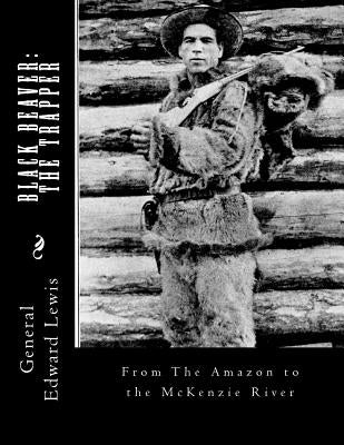 Black Beaver: The Trapper: From The Amazon to the McKenzie River by Chambers, Roger