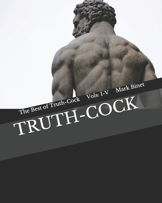 Truth-Cock: The Best of Truth-Cock: Vols. I-V by Binet, Mark