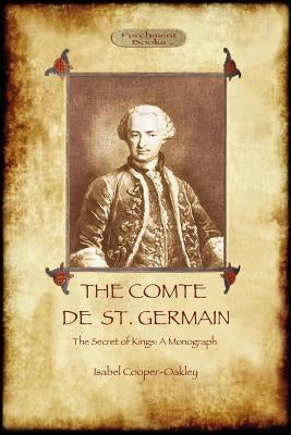 The Comte de St Germain: The Definitive Account of the Famed Alchemist and Rosicrucian Adept (Aziloth Books) by Cooper-Oakley, Isabel