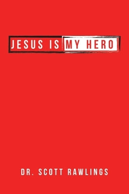 Jesus Is My Hero by Rawlings, Scott