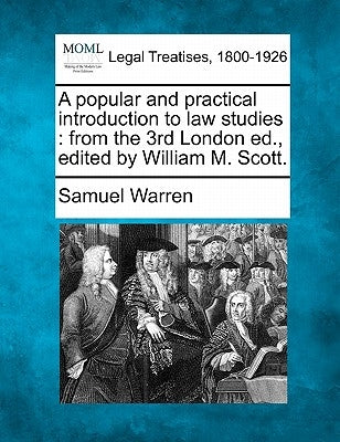 A popular and practical introduction to law studies: from the 3rd London ed., edited by William M. Scott. by Warren, Samuel