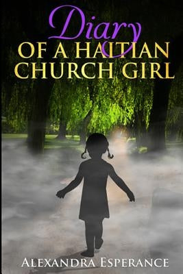 Diary of a Haitian Church Girl by Esperance, Alexandra