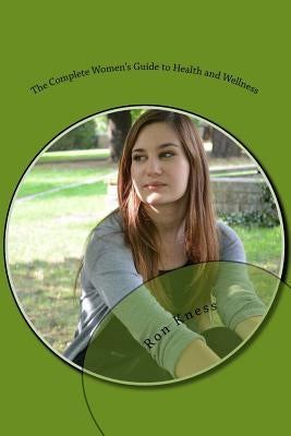 The Complete Women's Guide to Health and Wellness by Kness, Ron