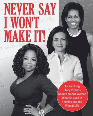 Never Say I Won't Make It!: An Inspiring Story for Kids About Famous Women Who Believed in Themselves and Won at Life by Rider, Ace
