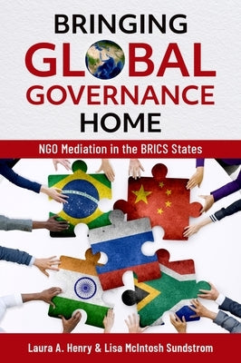 Bringing Global Governance Home: Ngo Mediation in the Brics States by Henry, Laura A.