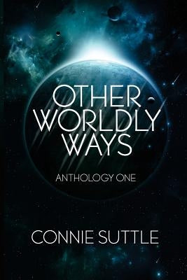 Other Worldly Ways: An Anthology by Suttle, Connie