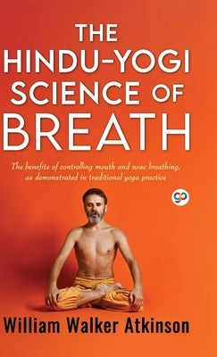 The Hindu-Yogi Science of Breath (Deluxe Library Edition) by Atkinson, William Walker