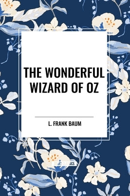 The Wonderful Wizard of Oz by Baum, L. Frank
