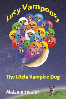 Lucy Vampoosy: The Little Vampire Dog by Tomllin, Melanie