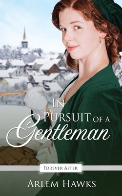 In Pursuit of a Gentleman: A Regency Fairy Tale Retelling by Hawks, Arlem