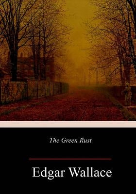The Green Rust by Wallace, Edgar