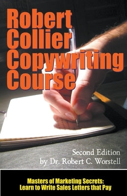 The Robert Collier Copywriting Course: Second Edition by Worstell, Robert C.