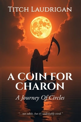 A Coin For Charon: A Journey Of Circles by Laudrigan, Titch
