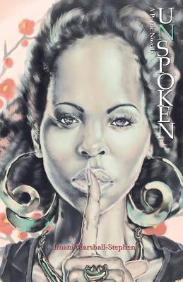 Unspoken: a poetic novella: Unspoken: a poetic novella by Marshall-Stephen, Imani