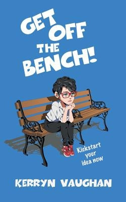 Get Off The Bench!: Kickstart your idea now by Vaughan, Kerryn M.