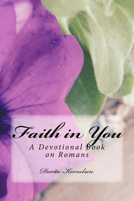 Faith in You (A Devotional Book on Romans) by Kornelsen, Dorita Lynn