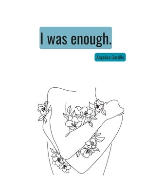 I was enough by Castillo, Angelica