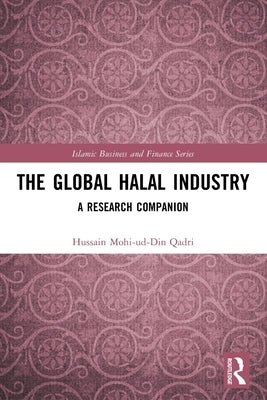 The Global Halal Industry: A Research Companion by Qadri, Hussain Mohi-Ud-Din