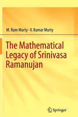 The Mathematical Legacy of Srinivasa Ramanujan by Murty, M. Ram