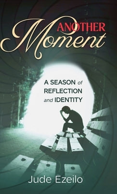 Another Moment: A Season of Reflection and Identity by Ezeilo, Jude