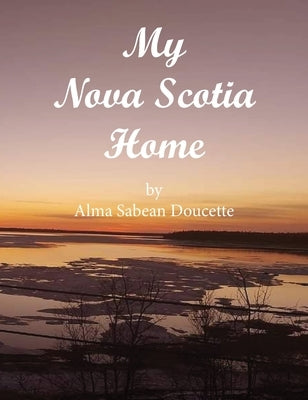 My Nova Scotia Home by Sabean Doucette, Alma