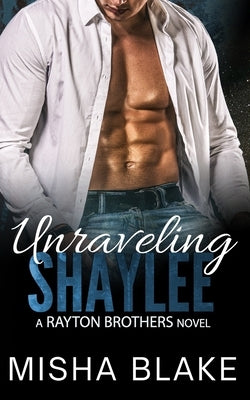 Unraveling Shaylee: A sexy Detective suspense thriller romance by Blake, Misha