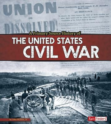 A Primary Source History of the Us Civil War by Micklos Jr, John