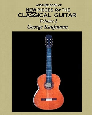Another Book Of New Pieces For The Classical Guitar by Kaufmann, George