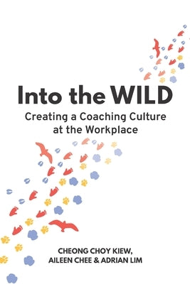 Into the WILD: Creating a Coaching Culture at the Workplace by Chee, Aileen