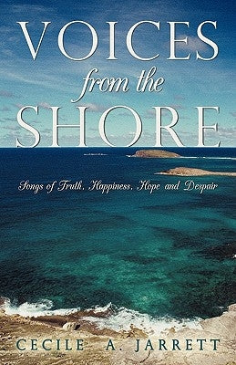 Voices from the Shore: Songs of Truth, Happiness, Hope and Despair by Jarrett, Cecile A.