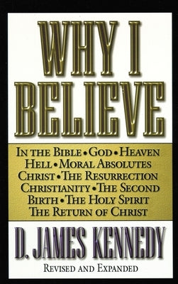 Why I Believe by Kennedy, D. James
