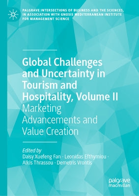Global Challenges and Uncertainty in Tourism and Hospitality, Volume II: Marketing Advancements and Value Creation by Fan, Daisy Xuefeng