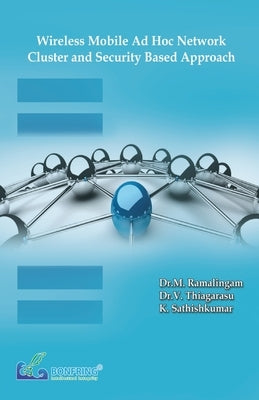 Wireless Mobile Ad Hoc Network-Cluster and Security Based Approach by Ramalingam, Dr M.