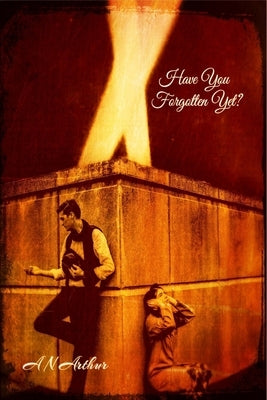 Have You Forgotten Yet? by Arthur, A. N.
