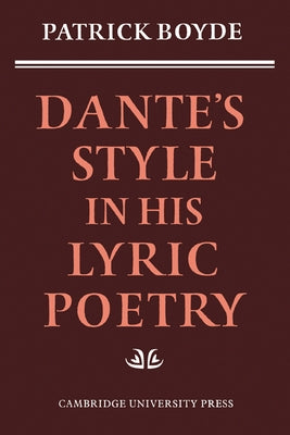 Dante's Style in His Lyric Poetry by Boyde, Patrick
